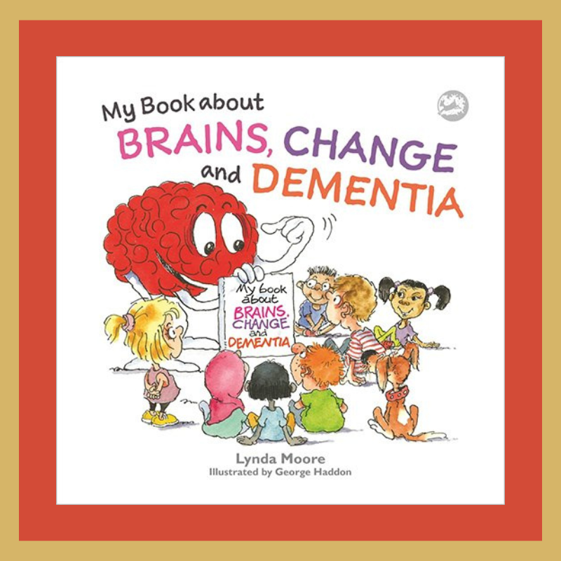 My Book about Brains, Change and Dementia