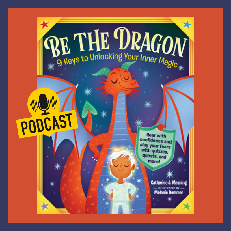 Interview with Catherine J. Manning, Author of Be The Dragon 9 Keys to Unlocking Your Inner Magic